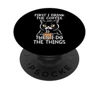 First I Drink The Coffee Then I Do The Things PopSockets Adhesive PopGrip