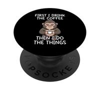 First I Drink The Coffee Then I Do The Things PopSockets Adhesive PopGrip