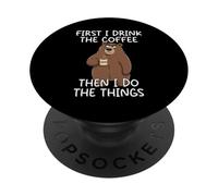 First I Drink The Coffee Then I Do The Things PopSockets Adhesive PopGrip