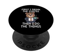 First I Drink The Coffee Then I Do The Things PopSockets Adhesive PopGrip