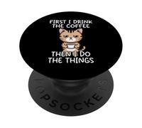 First I Drink The Coffee Then I Do The Things PopSockets Adhesive PopGrip