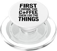 First I Drink The Coffee Then I Do The Things PopSockets PopGrip for MagSafe