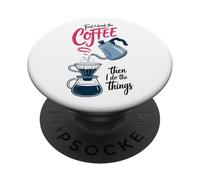 First I Drink The Coffee Then I Do The Things Pour Over PopSockets Adhesive PopGrip