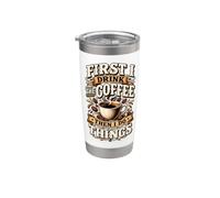First I Drink the Coffee, Then I do the Things. Stainless Steel Insulated Tumbler
