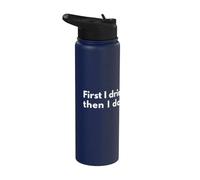 First I Drink the Coffee, Then I do the Things. Stainless Steel Insulated Water Bottle