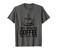 First I Drink The Coffee Then I Do The Things T-Shirt