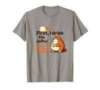 First I Drink The Coffee Then I Do The Things T-Shirt