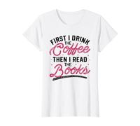 First I Drink The Coffee Then I Read The Books Value Graphic T-Shirt, Women, White, L
