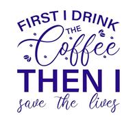 First i Drink The Coffee Then i Save The Lives Nurse Quote Engraving Stickers 67.2x67.4cm Multi Color Selection DarkBlue