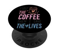First I Drink The Coffee Then I Save The Lives PopSockets Adhesive PopGrip