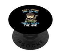 First I Drink The Coffee Then I Work The Hoe Gardener PopSockets Adhesive PopGrip
