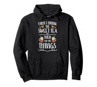 First I Drink The Sweet Tea Then I Do The Things Pullover Hoodie