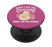 First I Eat The Conchas Then I Do The Things PopSockets Adhesive PopGrip