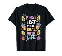 First I Eat Then I Deal with Life - Snacking T-Shirt