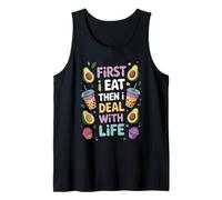 First I Eat Then I Deal with Life - Snacking Tank Top