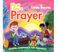 First I Say a Prayer: (A Rhyming Board Book for Toddlers and Preschoolers Ages 1-3 with Prayers for Bedtime, Meals, and More) (Our Daily Bread for Little Hearts)