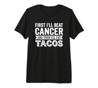 First I'll beat Cancer and Then I'll Eat Tacos Premium T-Shirt