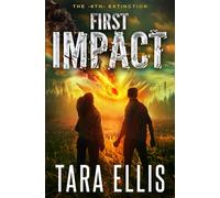 First Impact: A Post-Apocalyptic Survival Thriller: 1 (The 6th Extinction)