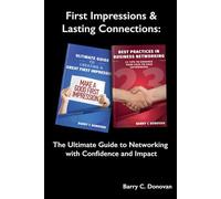 First Impressions & Lasting Connections: The Ultimate Guide to Networking with Confidence and Impact