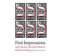 First Impressions - Sefer Hasidim and Early Modern Hebrew Printing