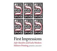 First Impressions - Sefer Hasidim and Early Modern Hebrew Printing (Tauber Institute Series for the Study of European Jewry)