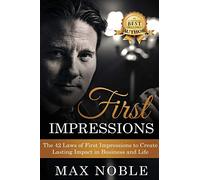First Impressions: The 42 Laws of First Impressions to Create Lasting Impact in Business and Life