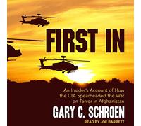 First In: An Insider's Account of How the CIA Spearheaded the War on Terror in Afghanistan