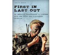 First In, Last Out: An American Paratrooper in Vietnam with the 101st and Vietnamese Airborne