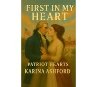 First in My Heart: A George Washington American Revolution Romance (Patriots of the Heart: A Presidential Romance Series)