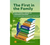 First in the Family: Stories of Resilience, Leadership, and Transformation Across Borders