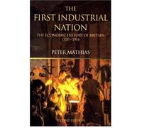 First Industrial Nation : An Economic History of Britain 1700-1914, Paperback...