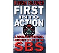 First Into Action: A Dramatic Personal Account of Life Inside the SBS