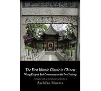 First Islamic Classic in Chinese, The: Wang Daiyu's Real Commentary on the True Teaching
