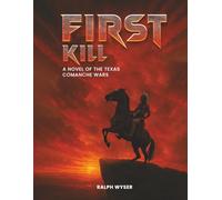 First Kill: A novel of the Texas Comanche Wars