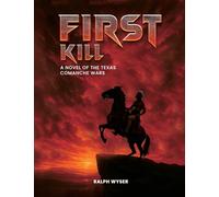 First Kill: A novel of the Texas Comanche Wars