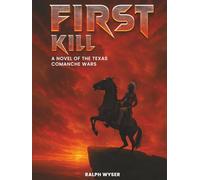First Kill: A novel of the Texas Comanche Wars