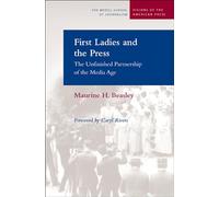 First Ladies and the Press: The Unfinished Partnership of the Media Age (Visions of the American Press)