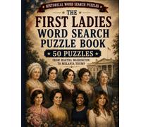 First Ladies of the United States Word Search: 50 Puzzles Featuring First Ladies, American History, White House Life and Presidential Families (American History Word Search)