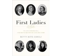 First Ladies: The Ever Changing Role, from Martha Washington to Melania Trump