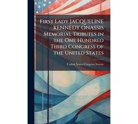 First Lady JACQUELINE KENNEDY ONASSIS Memorial Tributes in the One Hundred Third Congress of the United States