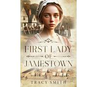 First Lady of Jamestown: A YA Historical Fiction Novel Based on the Life and Adventures of Anne Burras, the First Englishwoman to Survive the New World