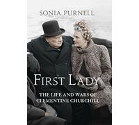 First Lady: The Life and Wars of Clementine Churchill