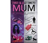 First (& last time?!) Mum: My Sickle Cell Journey - A True Story