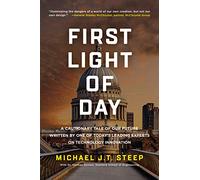 First Light of Day: A Cautionary Tale of Our Future Written by One of Today's Leading Experts on Technology Innovation