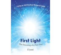 First Light: The Dawning of a New Day Living as Self-Realized Beings of Light