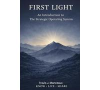 FIRST LIGHT: Where Every Journey Begins (THE STRATEGIC OPERATING SYSTEM)