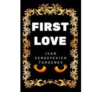 First Love: By Ivan Sergeyevich Turgenev - Illustrated