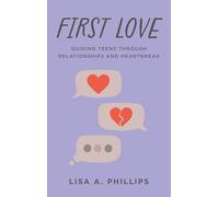 First Love: Guiding Teens through Relationships and Heartbreak