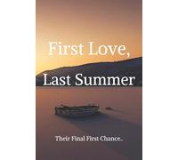 First Love, Last Summer: A Small-Town Senior Year Romance About First Love, Real Risk, and Second Chances