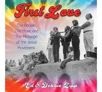 First Love: The People, The Music and The Message of the Jesus Movement